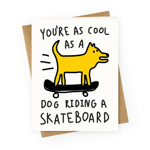 You're As Cool As A Dog Riding A Skateboard Greeting Card