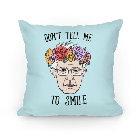 Bernie: Don't Tell Me To Smile Pillow