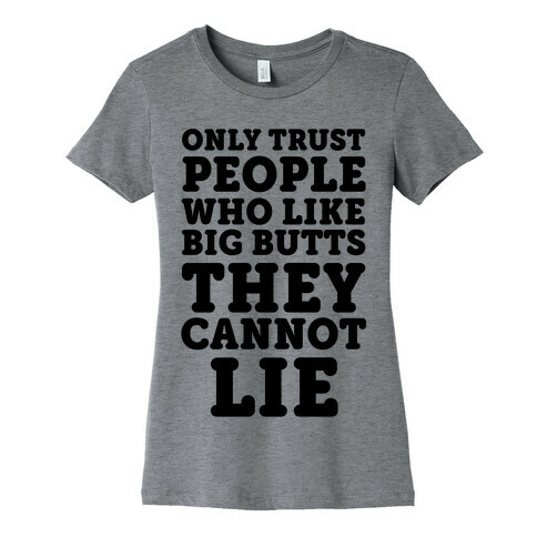 Only Trust People Who Like Big Butts They Cannot Lie Womens T-Shirt