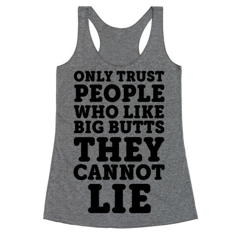 Only Trust People Who Like Big Butts They Cannot Lie Racerback Tank Top