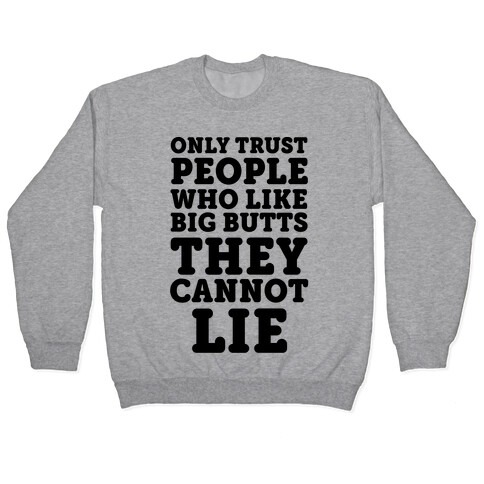 Only Trust People Who Like Big Butts They Cannot Lie Pullover