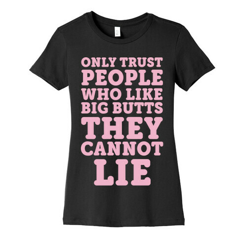 Only Trust People Who Like Big Butts They Cannot Lie Womens T-Shirt