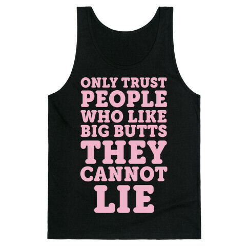 Only Trust People Who Like Big Butts They Cannot Lie Tank Top