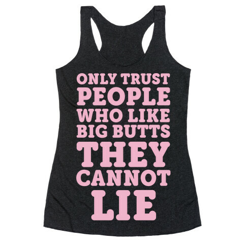 Only Trust People Who Like Big Butts They Cannot Lie Racerback Tank Top