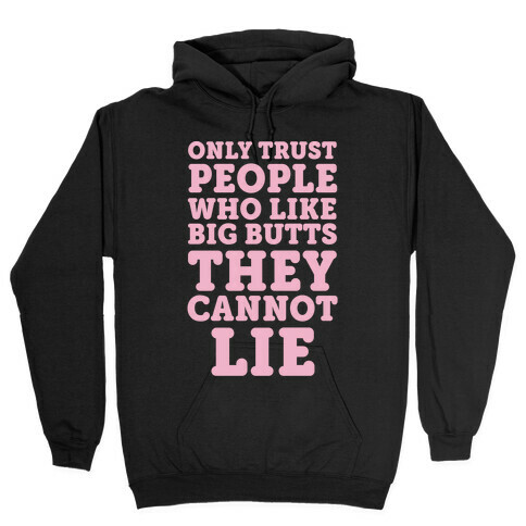 Only Trust People Who Like Big Butts They Cannot Lie Hooded Sweatshirt