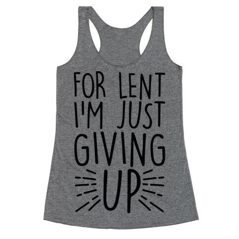 For Lent I'm Just Giving Up Racerback Tank Top