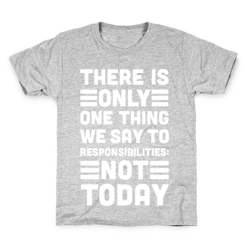 There is Only One Thing We Say To Responsibilities Not Today Kids T-Shirt