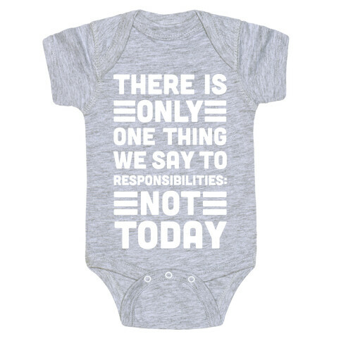 There is Only One Thing We Say To Responsibilities Not Today Baby One-Piece