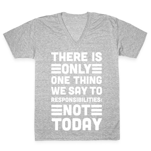 There is Only One Thing We Say To Responsibilities Not Today V-Neck Tee Shirt
