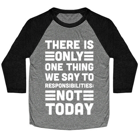 There is Only One Thing We Say To Responsibilities Not Today Baseball Tee