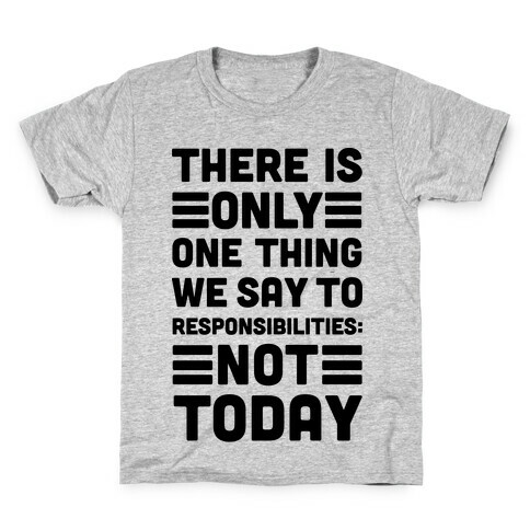 There is Only One Thing We Say To Responsibilities Not Today Kids T-Shirt