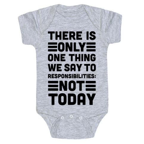 There is Only One Thing We Say To Responsibilities Not Today Baby One-Piece