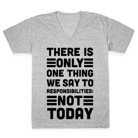 There is Only One Thing We Say To Responsibilities Not Today V-Neck Tee Shirt