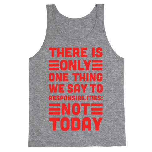 There is Only One Thing We Say To Responsibilities Not Today Tank Top