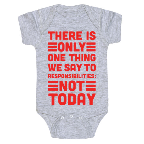There is Only One Thing We Say To Responsibilities Not Today Baby One-Piece