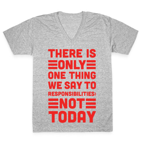 There is Only One Thing We Say To Responsibilities Not Today V-Neck Tee Shirt