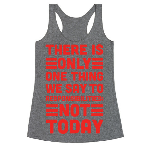 There is Only One Thing We Say To Responsibilities Not Today Racerback Tank Top