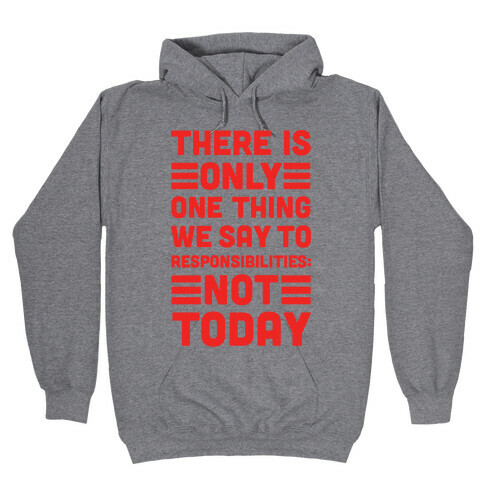 There is Only One Thing We Say To Responsibilities Not Today Hooded Sweatshirt