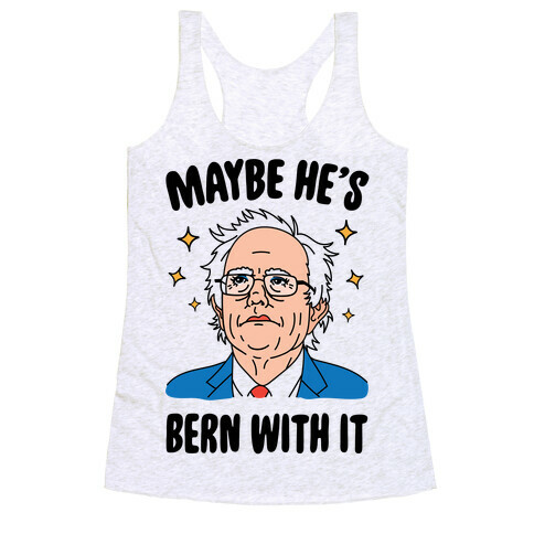 Maybe He's Bern With It Racerback Tank Top