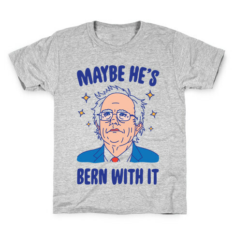 Maybe He's Bern With It Kids T-Shirt