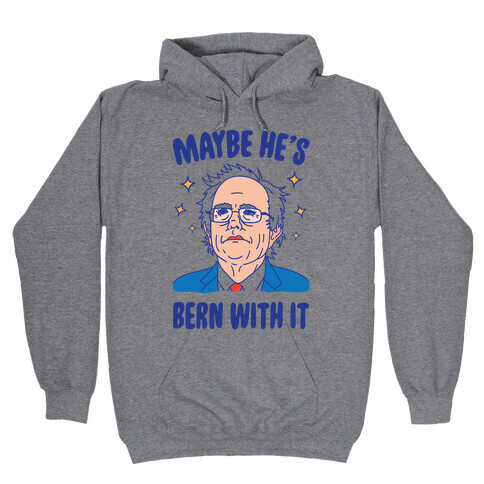 Maybe He's Bern With It Hooded Sweatshirt