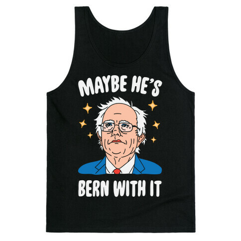 Maybe He's Bern With It Tank Top