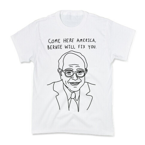 Come Here America, Bernie Will Fix You Kids T-Shirt