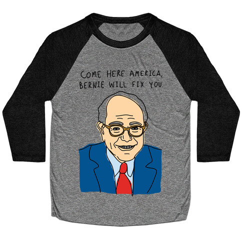 Come Here America, Bernie Will Fix You Baseball Tee