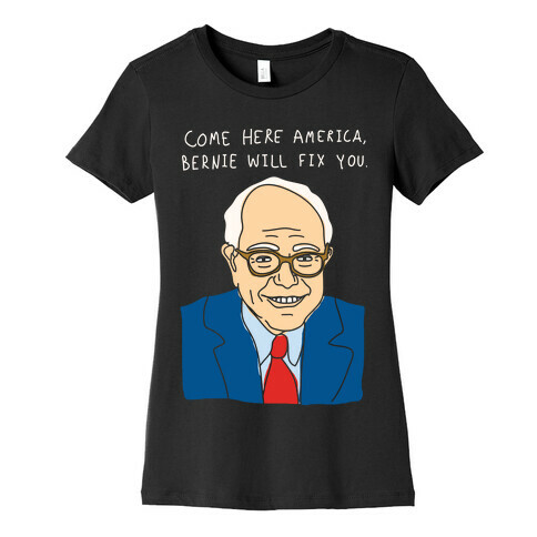 Come Here America, Bernie Will Fix You Womens T-Shirt