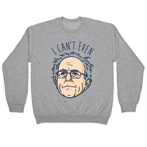 Bernie Can't Even Pullover