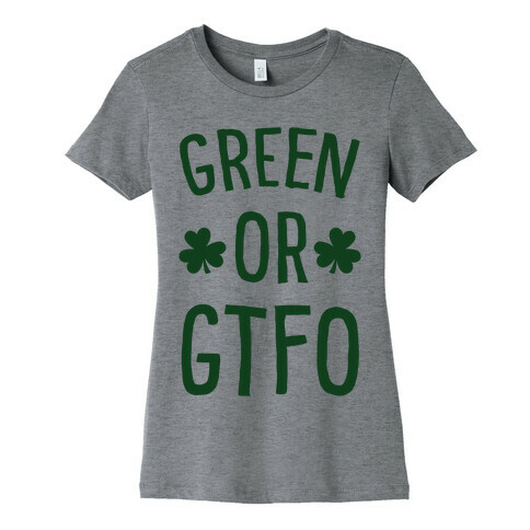 Green Or GTFO Womens T-Shirt