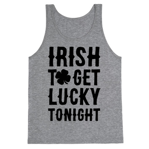 Irish To Get Lucky Tonight Tank Top