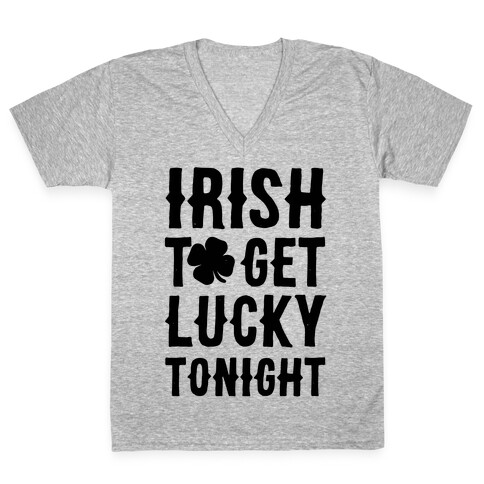 Irish To Get Lucky Tonight V-Neck Tee Shirt