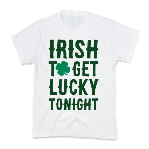 Irish To Get Lucky Tonight Kids T-Shirt