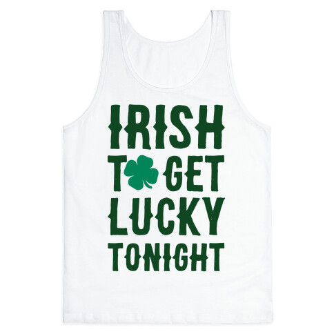 Irish To Get Lucky Tonight Tank Top