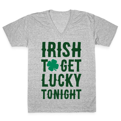 Irish To Get Lucky Tonight V-Neck Tee Shirt