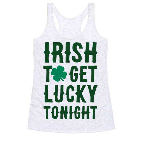 Irish To Get Lucky Tonight Racerback Tank Top