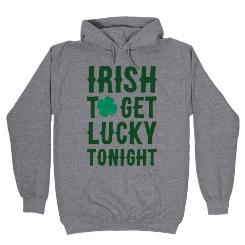 Irish To Get Lucky Tonight Hooded Sweatshirt