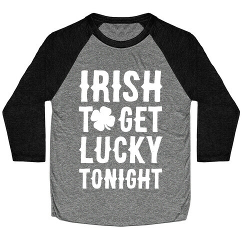 Irish To Get Lucky Tonight Baseball Tee