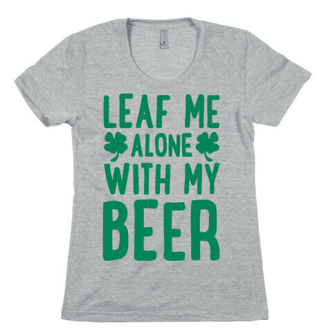 Leaf Me Alone With My Beer Womens T-Shirt