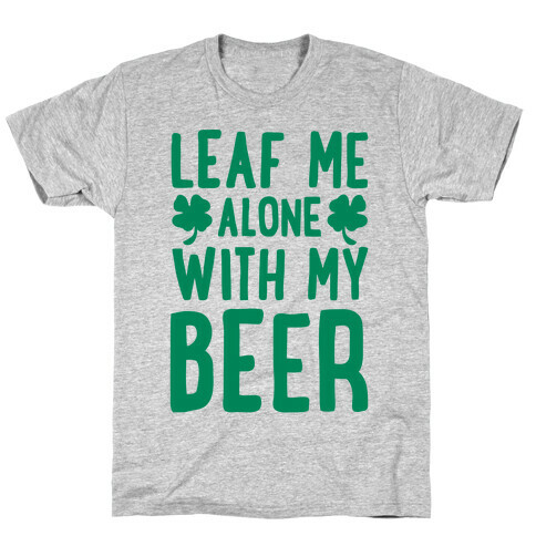 Leaf Me Alone With My Beer T-Shirt