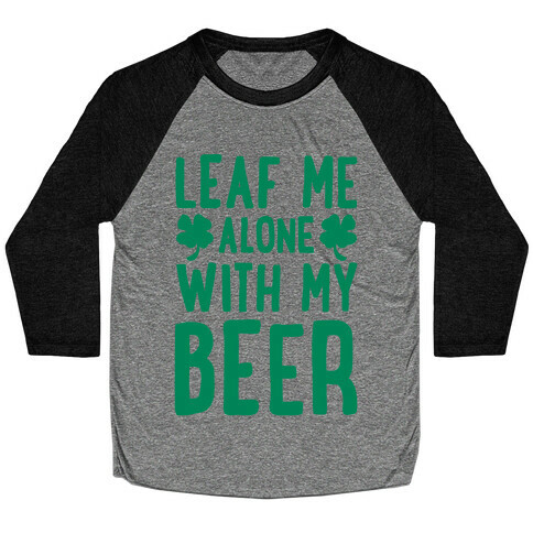 Leaf Me Alone With My Beer Baseball Tee