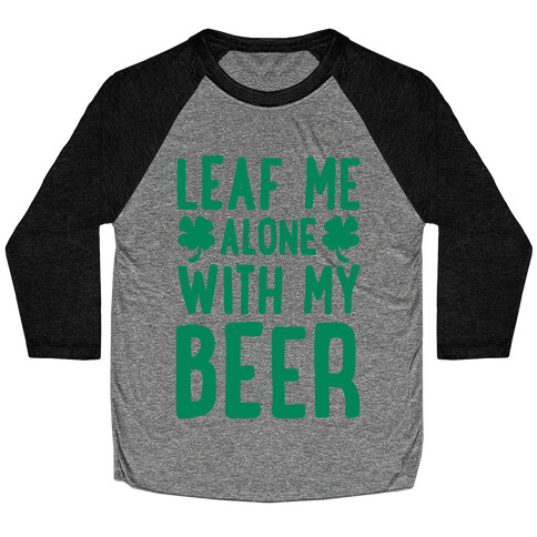 Leaf Me Alone With My Beer Baseball Tee