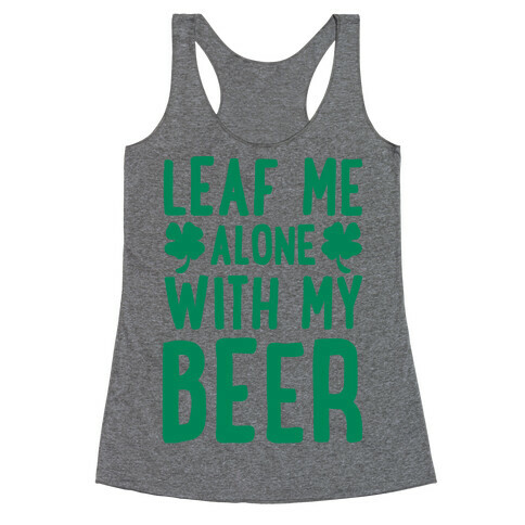 Leaf Me Alone With My Beer Racerback Tank Top