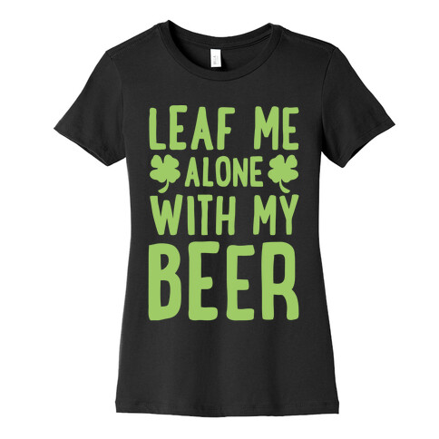Leaf Me Alone With My Beer Womens T-Shirt