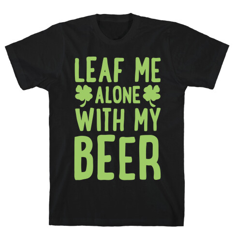 Leaf Me Alone With My Beer T-Shirt