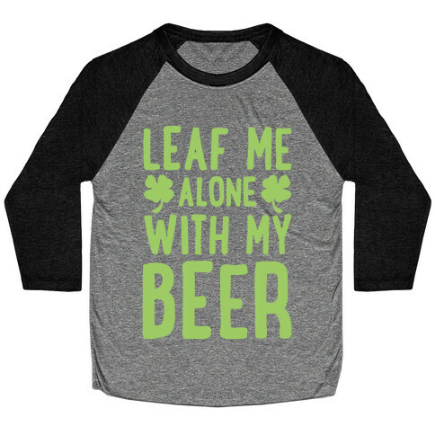 Leaf Me Alone With My Beer Baseball Tee