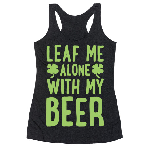 Leaf Me Alone With My Beer Racerback Tank Top