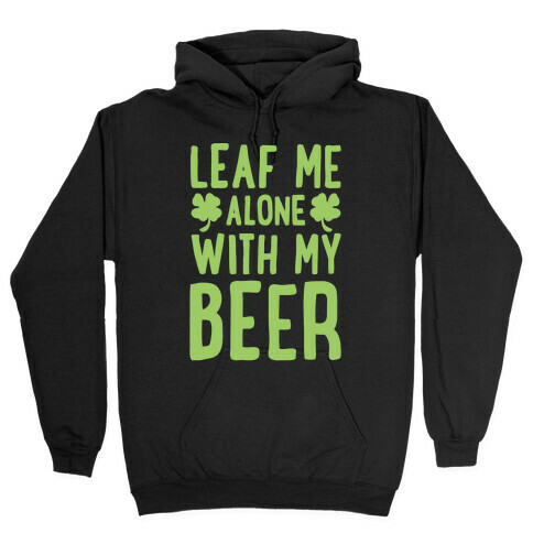 Leaf Me Alone With My Beer Hooded Sweatshirt