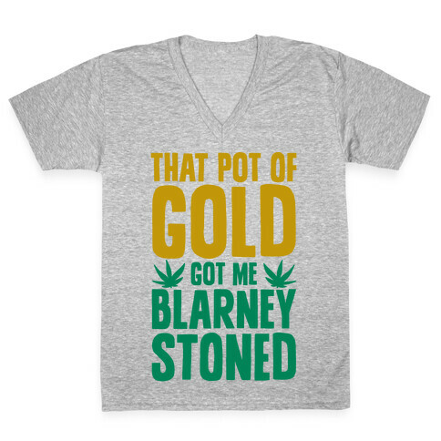 That Pot Of Gold Got Me Blarney Stoned V-Neck Tee Shirt